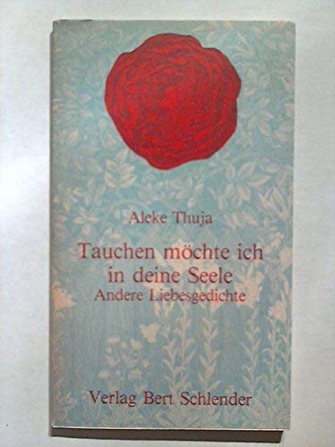 Tauchen möchte ich in deine Seele. Andere Liebesgedichte Books