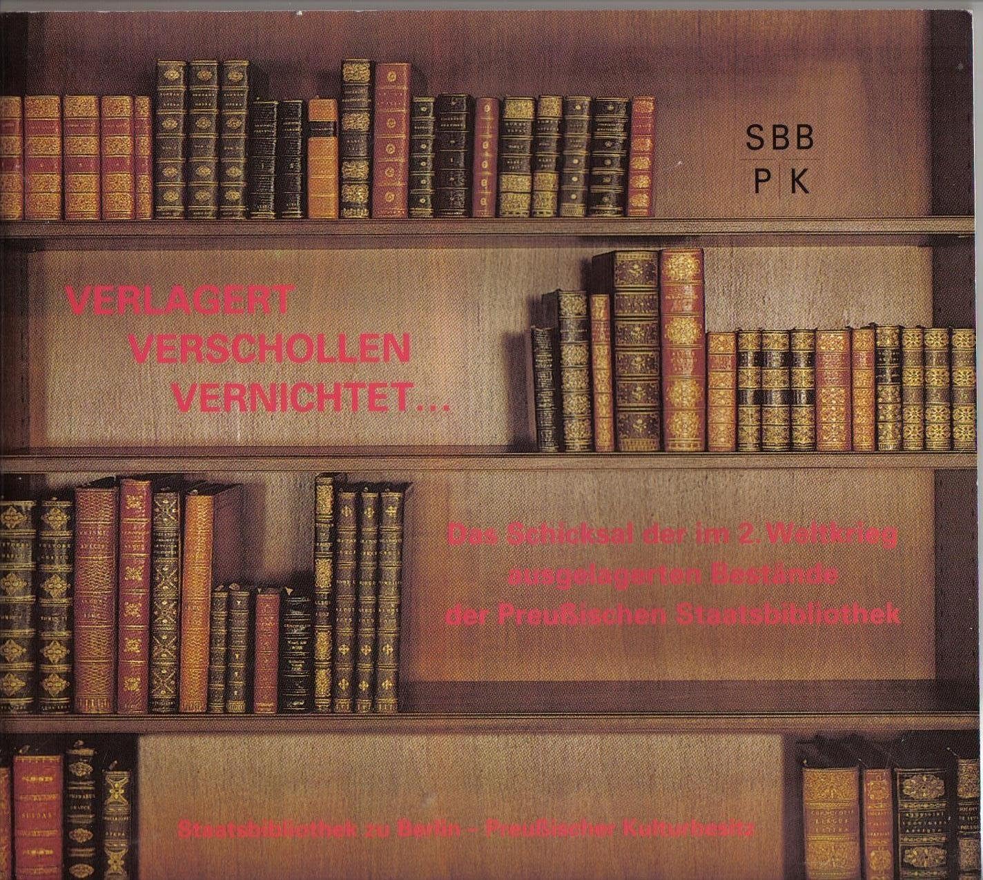 Verlagert, verschollen, vernichtet . das Schicksal der im 2. Weltkrieg ausgelagerten Bestände der Preussischen Staatsbibliothek / Staatsbibliothek zu Berlin, Preussischer Kulturbesitz. [Red. und Gesta book