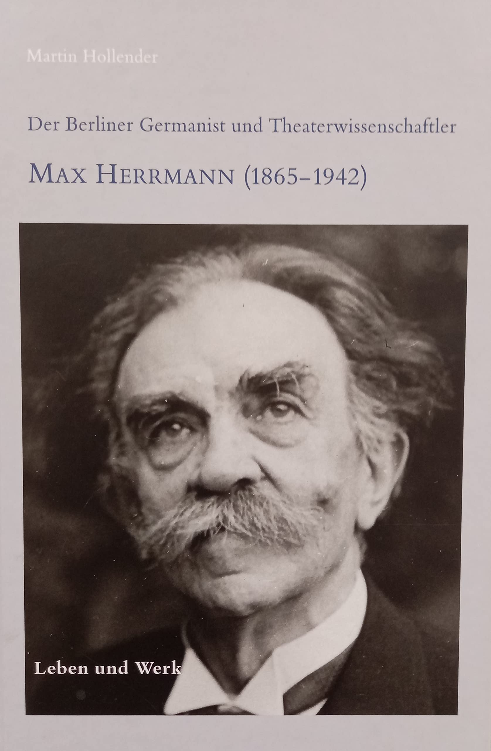 Der Berliner Germanist und Theaterwissenschaftler Max Herrmann (1865 - 1942). Leben und Werk (= Beiträge aus der Staatsbibliothek zu Berlin - Preußischer Kulturbesitz, Band 42). book