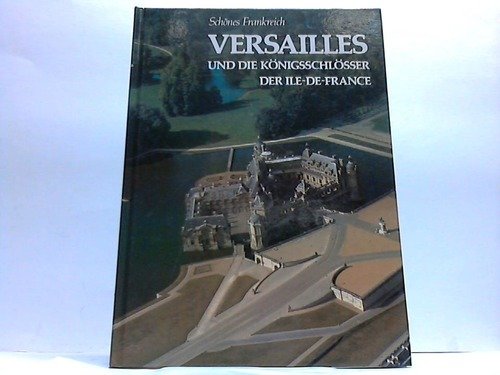 Versailles - schöndes Frankreich und die Königsschlösser der Ile-De-France - Reisebeschreibung Books