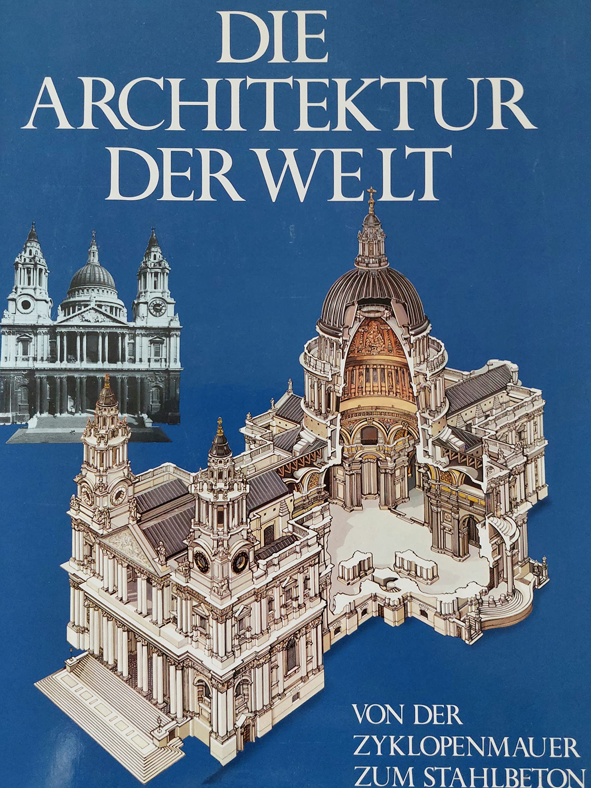 Die Architektur der Welt - Von der Zyklopenmauer zum Stahlbeton Architecture