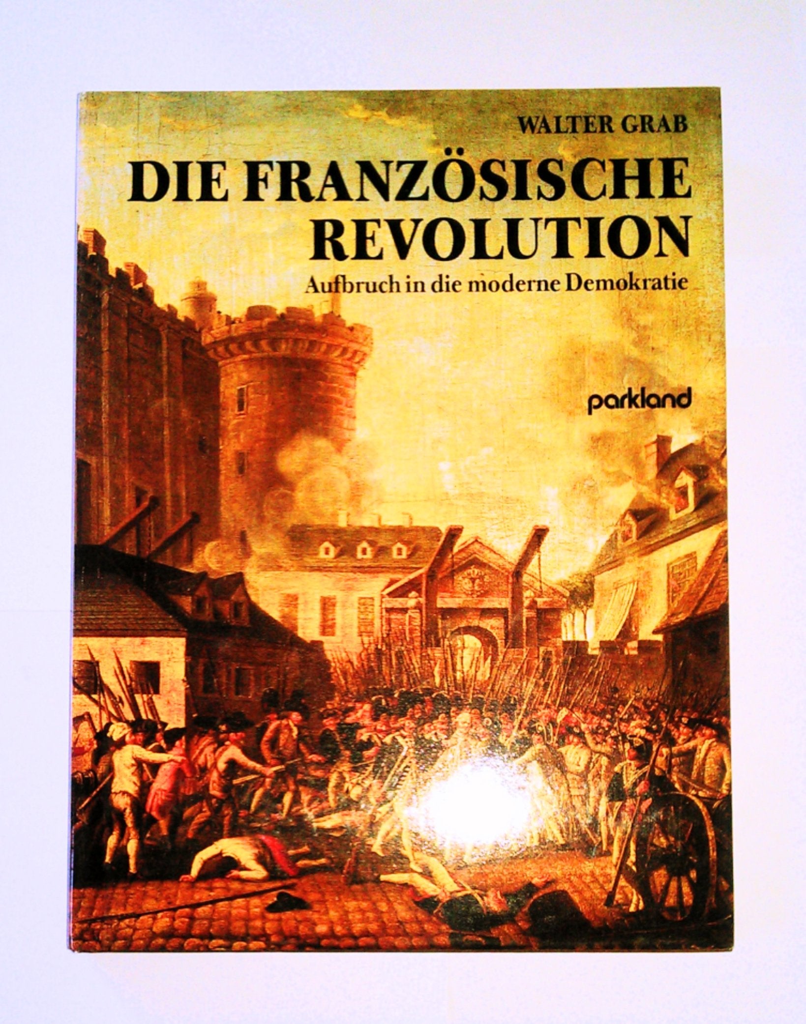 Die Französische Revolution. Aufbruch in die moderne Demokratie Politics & History