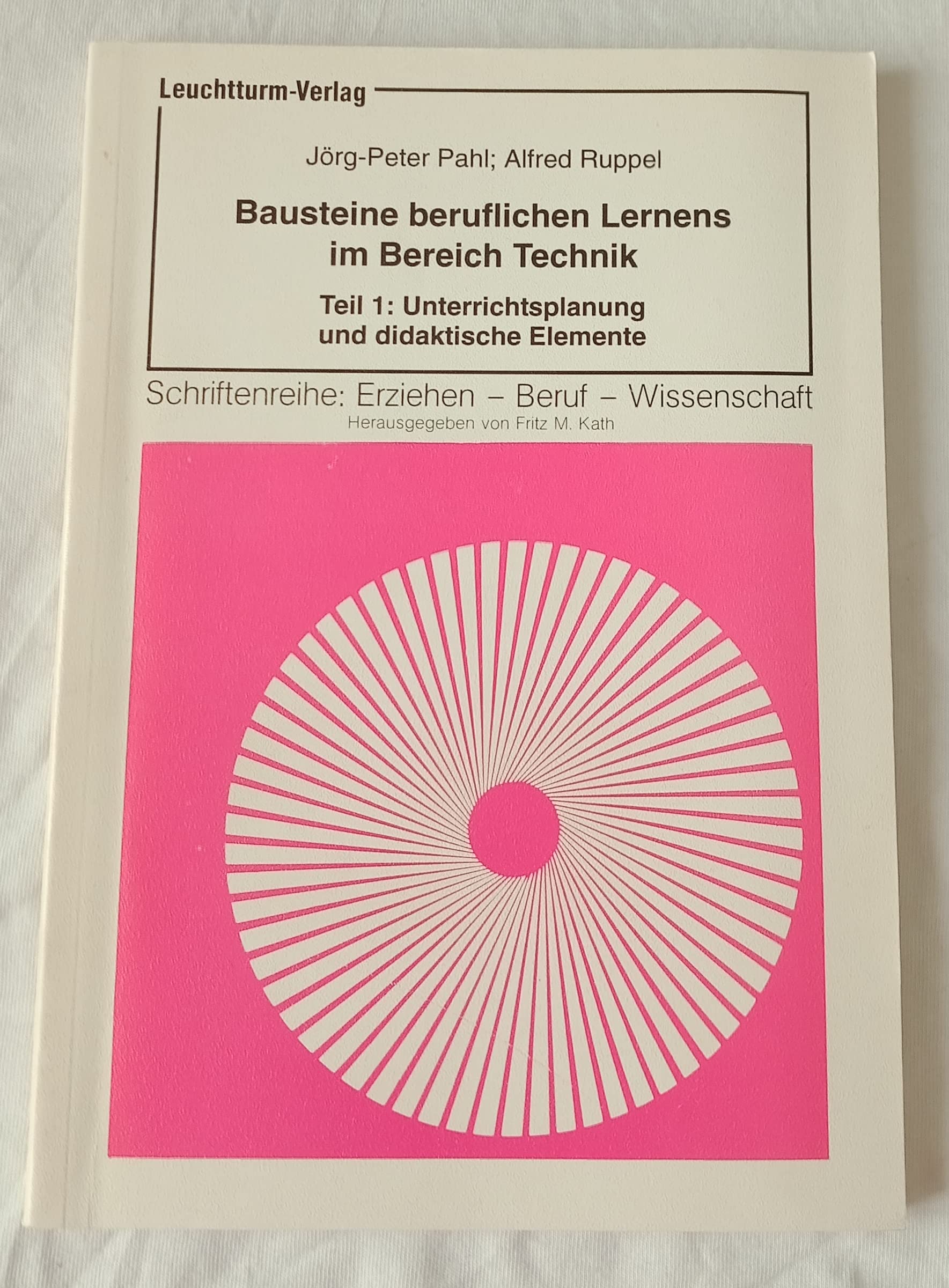 Bausteine beruflichen Lernens im Bereich Technik, Teil 1: Unterrichtsplanung und didaktische Elemente - Jörg- Peter Pahl book