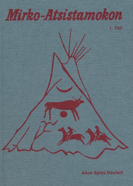 Mirko-Atsistamokon - Die Geschichte eines jungen Indianers; 1. Band Novels & Short Stories