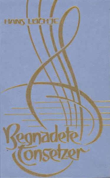 Begnadete Tonsetzer: Biographien unvergänglicher Musiker Art & Literature