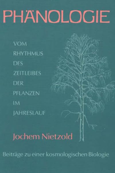 Phänologie: Vom Rhythmus des Zeitleibes der Pflanzen im Jahreslauf. Beiträge zu einer kosmologischen Biologie Garden & Plants