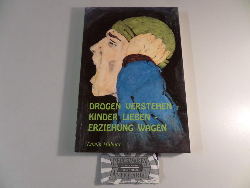 Drogen verstehen - Kinder lieben - Erziehung wagen Social Sciences