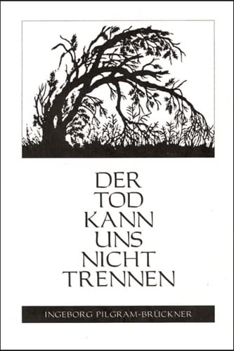 Der Tod kann uns nicht trennen: Leidvolle und frohe Erfahrungen in der Trauerzeit Poetry