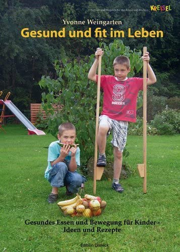 Gesund und fit im Leben: Gesundes Essen und Bewegung für Kinder – Ideen und Rezepte (Kreisel: Themen und Projekte für die Arbeit mit Kindern.) Books