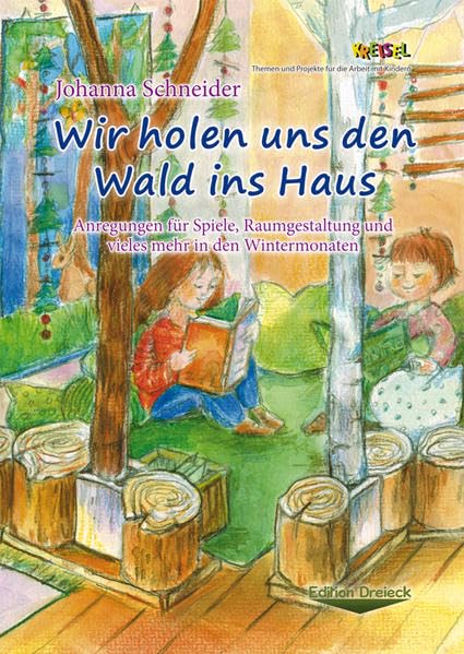 Wir holen uns den Wald ins Haus: Anregungen für Spiele, Raumgestaltung und vieles mehr in den Wintermonaten (Kreisel: Themen und Projekte für die Arbeit mit Kindern.) Books