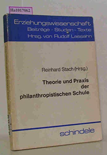 Theorie und Praxis der philanthropistischen Schule. (=Schriftenreihe 'Erziehungswissenschaft' - Beiträge - Studien - Texte, Band 6). Books