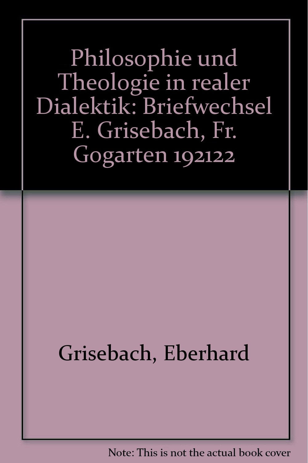Philosophie und Theologie in realer Dialektik : Briefwechsel E. Grisebach, Fr. Gogarten 1921. Books