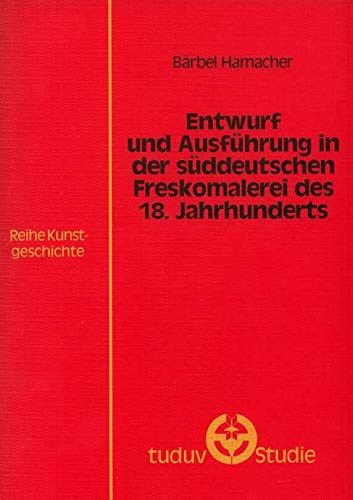 Entwurf und Ausführung in der süddeutschen Freskomalerei des 18. Jahrhunderts Books