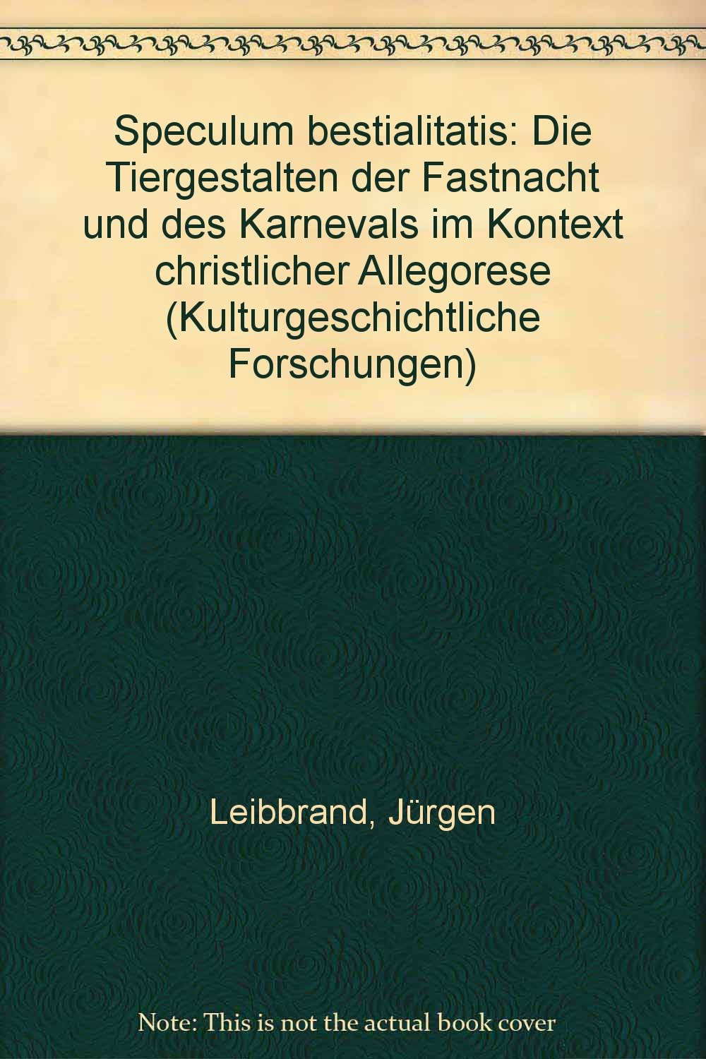 Speculum bestialitatis. Die Tiergestalten der Fastnacht und des Karnevals im Kontext christlicher Allegorese Natural Sciences