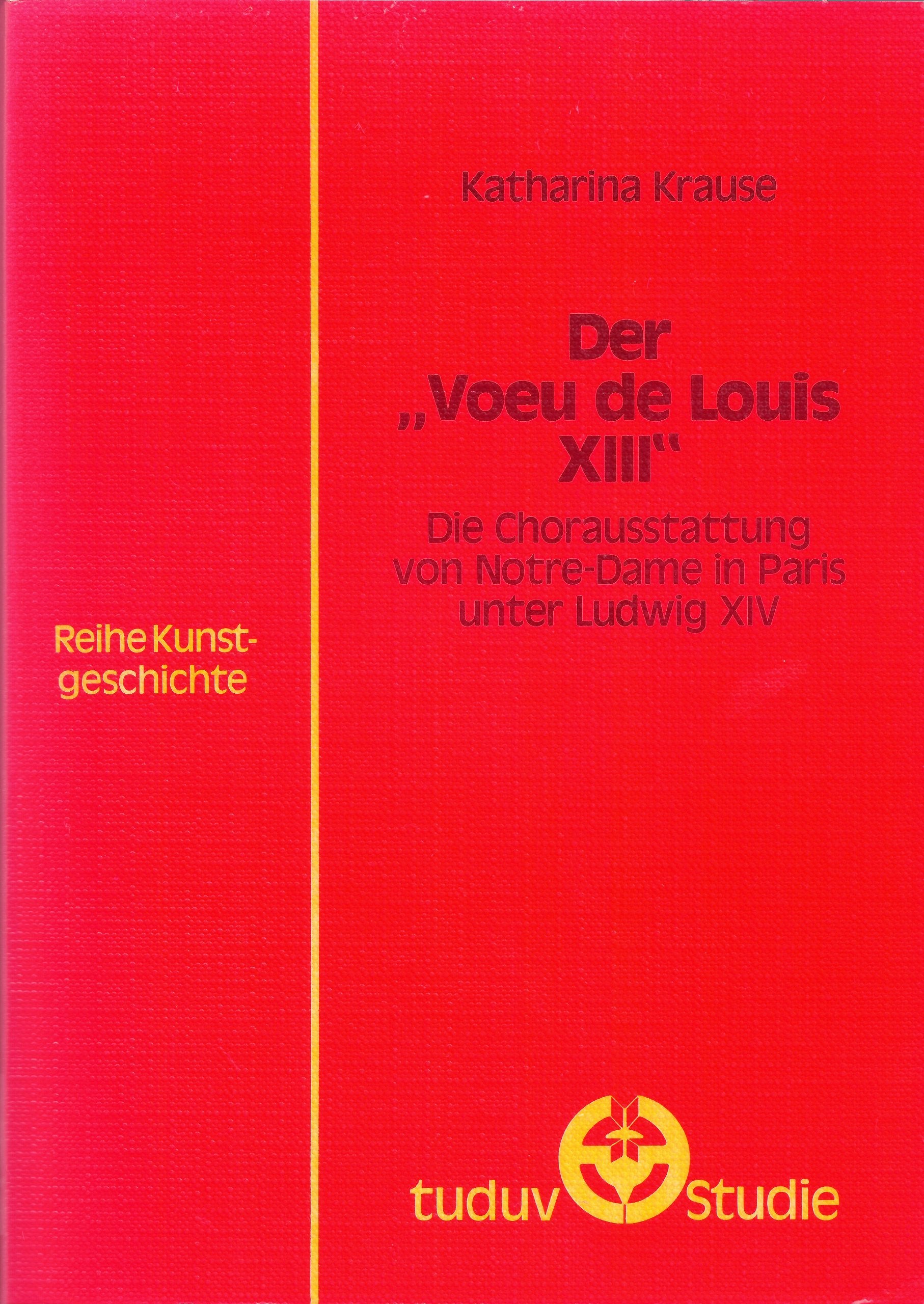Der "Voeu de Louis XIII.". Die Chorausstattung von Notre-Dame in Paris unter Ludwig XIV. Memories