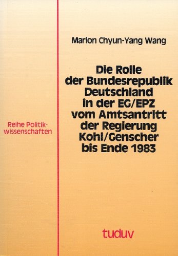 Die Rolle der Bundesrepublik Deutschland in der EG/EPZ vom Amtsantritt der Regierung Kohl/Genscher bis Ende 1983 (Tuduv-Studien) book