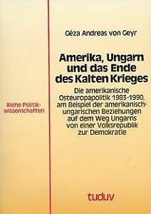 Amerika, Ungarn und das Ende des Kalten Krieges: Die amerikanische Osteuropapolitik 1983-1990, am Beispiel der amerikanisch-ungarischen Beziehungen auf ... Volksrepublik zur Demokratie (Tuduv Studien) book