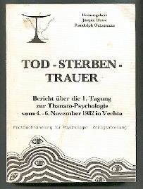 Tod, Sterben, Trauer: Bericht uber die 1. Tagung zur Thanato-Psychologie vom 4.-6. November 1982 in Vechta (German Edition) Psychology