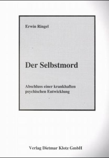 Der Selbstmord. Abschluss einer krankhaft psychischen Entwicklung - Eine Untersuchung an 745 geretteten Selbstmördern: Der Selbstmord. Abschluss einer krankhaft psychischen Entwicklung... Psychology