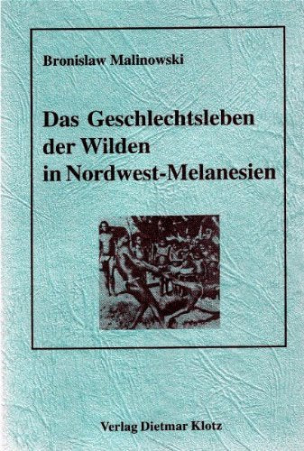 Das Geschlechtsleben der Wilden in Nordwest-Melanesien: Liebe, Ehe und Familienleben bei den Eingeborenen der Trobriand-Inseln, Britisch-Neuguinea: ... v. Havelock Ellis. Hrsg. v. Fritz Kramer Law