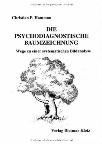 Die psychodiagnostische Baumzeichnung: Wege zu einer systematischen Bildanalyse Self-help