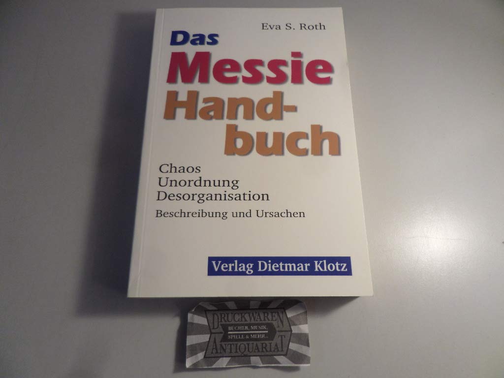 Das Messie-Handbuch. Unordnung, Desorganisation, chaotisches Verhalten. Beschreibung und Ursachen Lifestyle