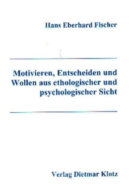 Motivieren, Entscheiden und Wollen aus ethologischer und psychologischer Sicht Psychology