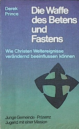 Die Waffe des Betens und Fastens. Wie Christen Weltereignisse verändernd beeinflussen können Law
