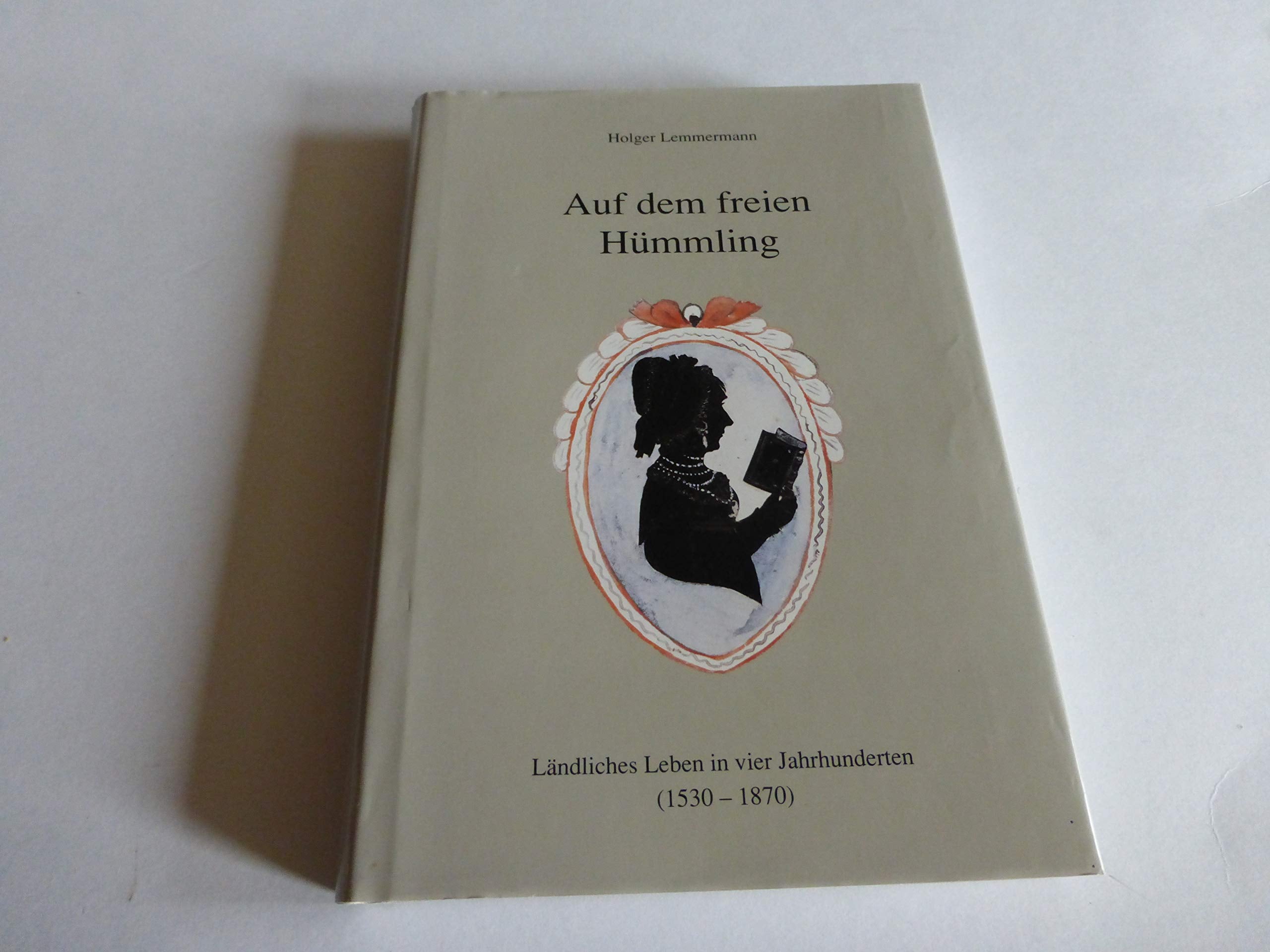 Auf dem freien Hümmling: Ländliches Leben in vier Jahrhunderten (1530-1870) Politics & History