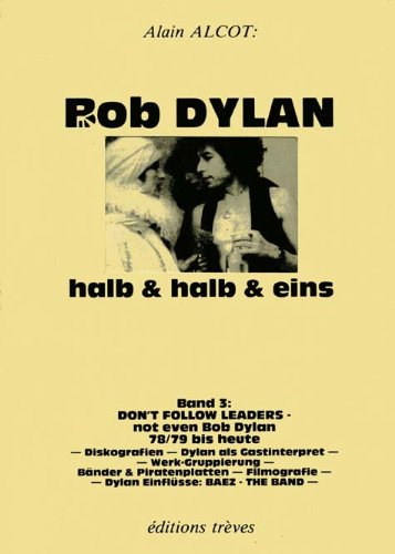 Bob Dylan halb & halb & eins / Don't follow Leaders - not even Bob Dylan: Interpretationen, Hintergründe, Platten, Politische Lage, Übersetzungshilfen,... / 1978 /79 bis heute: BD 3 book