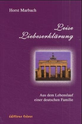 Leise Liebeserklärung: Aus dem Lebenslauf einer deutschen Familie Fiction