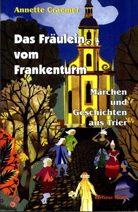 Das Fräulein vom Frankenturm: Märchen und Geschichten aus Trier Books