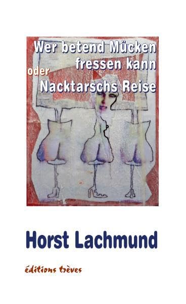 Wer betend Mücken fressen kann oder Nacktarschs Reise Poetry