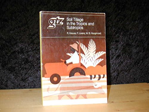 Schriftenreihe der GTZ ; No. 150 Soil tillage in the tropics and subtropics Books