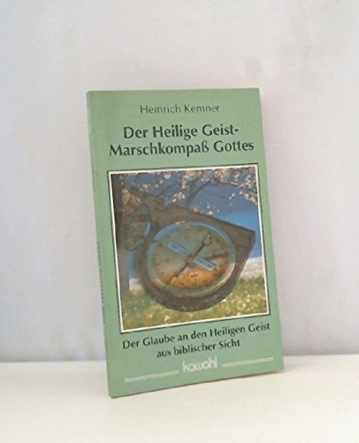 Der Heilige Geist - Marschkompass Gottes: Der Glaube an den Heiligen Geist aus biblischer Sicht Religion & Esotericism