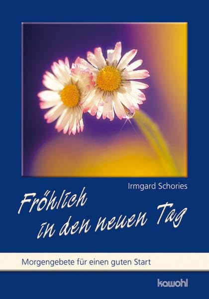 Fröhlich in den neuen Tag: Morgengebete für einen guten Start (Von Herz zu Herz) Religion & Esotericism