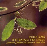 Tautropfen vom Wasser des Lebens. Meditative Gedanken und Gebete von Käthe Wille Books