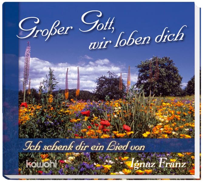 Großer Gott, wir loben dich: Ich schenk dir ein Lied von Ignaz Franz Religion & Esotericism