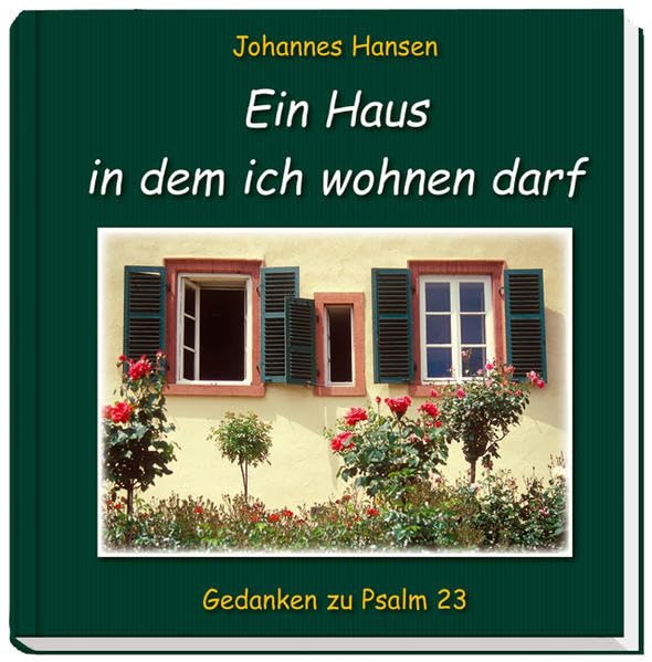 Ein Haus in dem ich wohnen darf: Gedanken zu Psalm 23 Religion & Esotericism