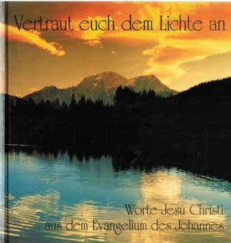 Vertraut euch dem Lichte an: Worte Jesu Christi aus dem Evangelium des Johannes Books