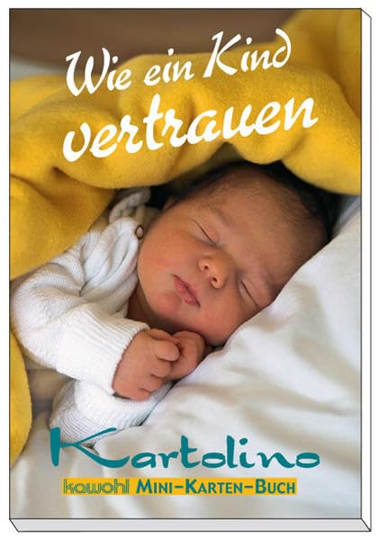 Wie ein Kind vertrauen: Mini-Karten-Buch mit Kawohl-Top-Motiven und christlichen Texten Religion & Esotericism