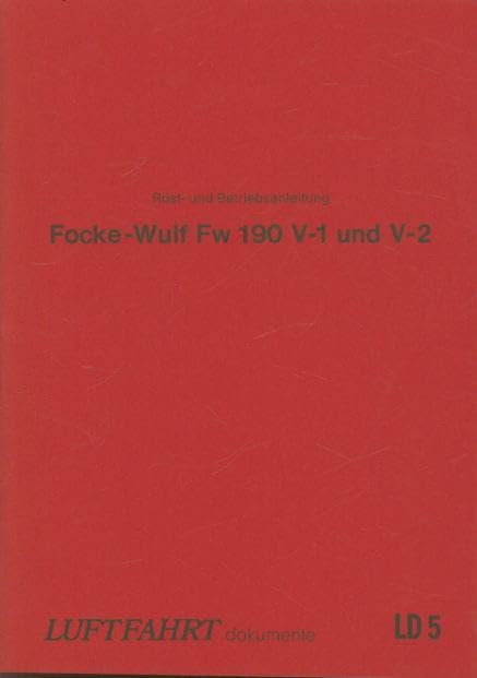 Luftfahrt-Dokumente 5. Rüst- und Betriebsanleitung Fokke-Wulf FW 190 V-1 und V-2 Books
