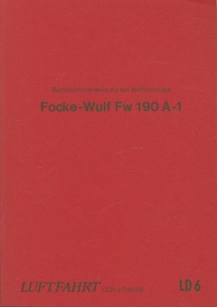 Luftfahrt-Dokumente 6. Bedienungsanweisung der Waffen-Anlage Fokke-Wulf FW 190 A-1 Books