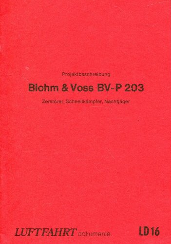 Luftfahrt-Dokumente 16. Projektbeschreibung Blohm & Voss BV-P 203. Zerstörer, Schnellkämpfer, Nachtjäger, von 1940 Books