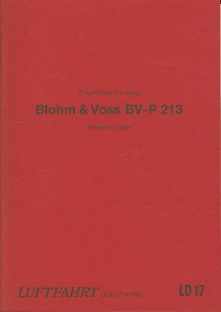 Luftfahrt-Dokumente 17. Projektbeschreibung Blohm & Voss BV-P213 Miniatur-Jäger, vom November 1944 Books