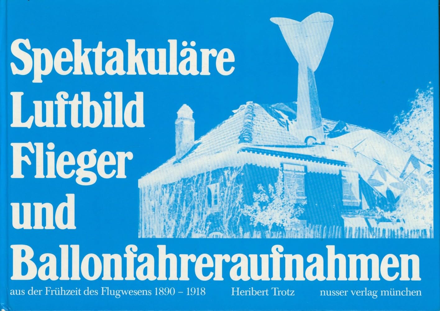 Spektakuläre Luftbild-, Flieger- und Ballonfahreraufnahmen. München, Nusser, 1976. 159 S. Mit zahlr. Abb. Qu.-4°. OPp. (2 kleine Schabspuren auf VDeckel). book