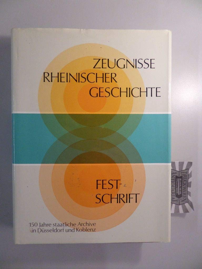 Zeugnisse rheinischer Geschichte: Urkunden, Akten und Bilder aus der Geschichte der Rheinlande. Eine Festschrift zum 150. Jahrestag der Einrichtung ... für Denkmalpflege und Landschaftsschutz) Politics & History