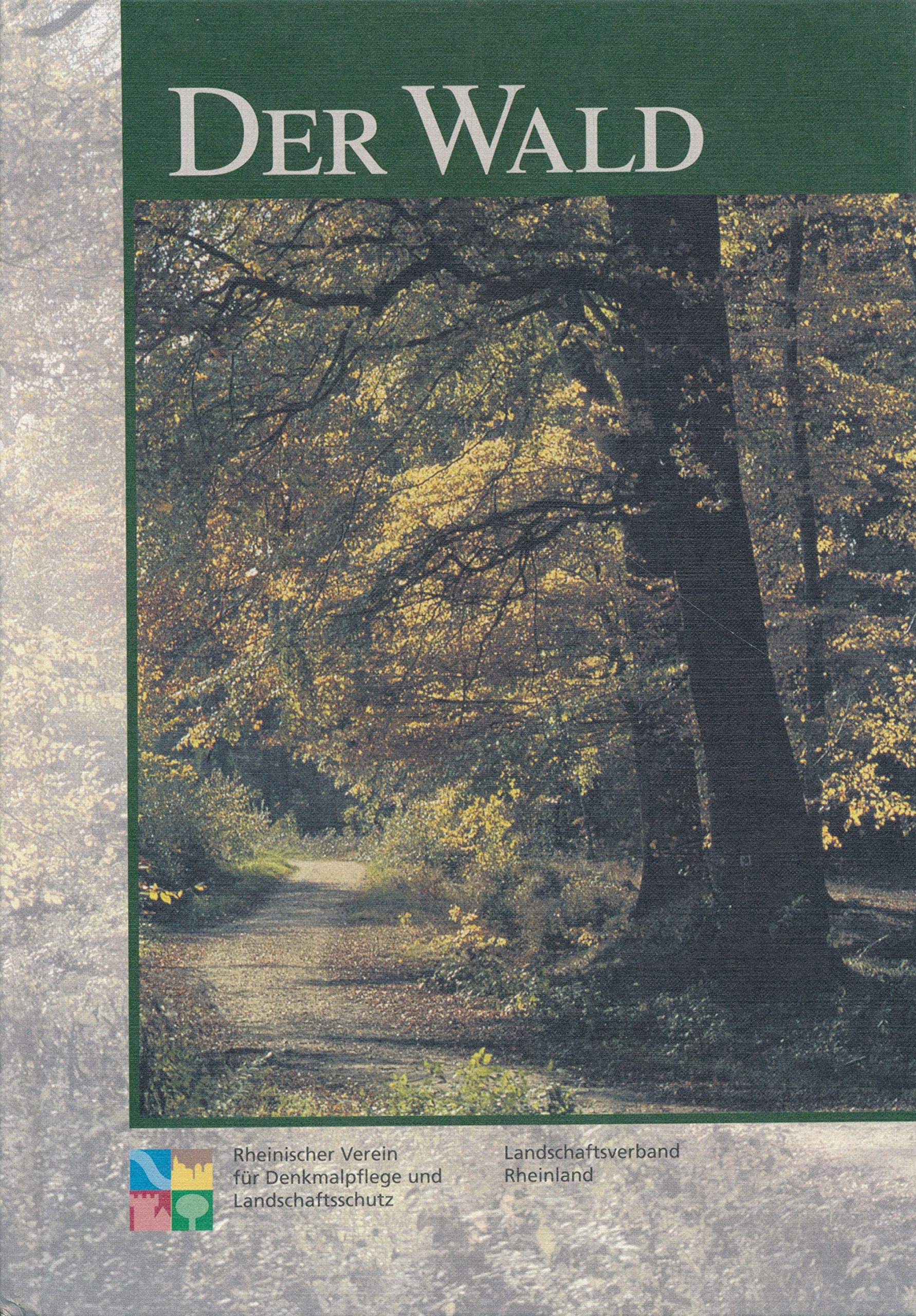 Der Wald: Beiträge der Colloquien "Wald und Naturschutz" und "Kulturlandschaft Wald" (Beiträge zur Heimatpflege im Rheinland) Business, Finance & Career