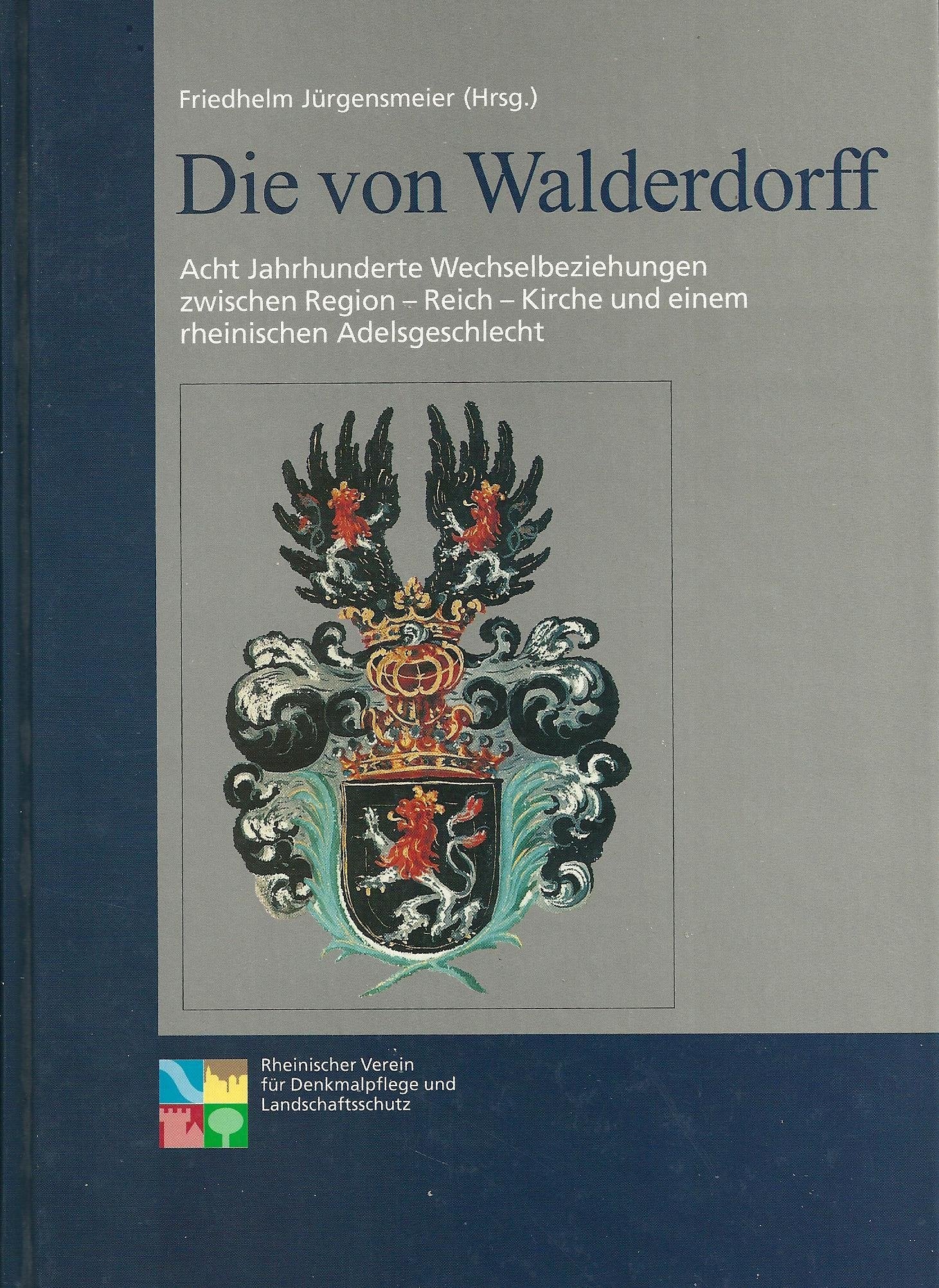 Die von Walderdorff. Acht Jahrhunderte Wechselbeziehungen zwischen Region - Reich - Kirche und einem rheinischen Adelsgeschlecht Books