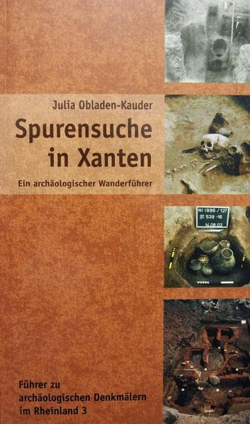 Spurensuche in Xanten: Ein archäologischer Wanderführer Politics & History